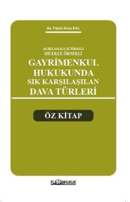 Açıklamalı – İçtihatlı Dilekçe Örnekleri Gayrimenkul Hukukunda Sık Karşılaşılan Dava Türleri Öz Kita - 1