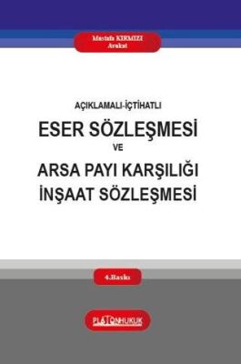 Açıklamalı-İçtihatlı Eser Sözleşmesi ve Arsa Payı Karşılığı İnşaat Sözleşmesi - 1