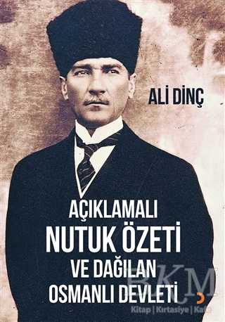 Açıklamalı Nutuk Özeti ve Dağılan Osmanlı Devleti - Cinius Yayınları