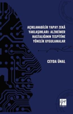 Açıklanabilir Yapay Zekâ Yaklaşımları: Alzheimer Hastalığının Tespitine Yönelik Uygulamalar - 1