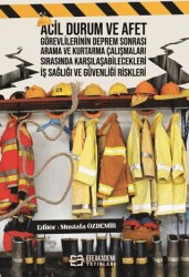 Acil Durum ve Afet Görevlilerinin Deprem Sonrası Arama ve Kurtarma Çalışmaları Sırasında Karşılaşabi - Efe Akademi Yayınları