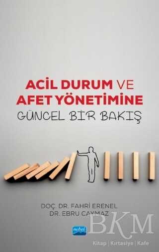 Acil Durum ve Afet Yönetimine Güncel Bir Bakış - Nobel Akademik Yayıncılık