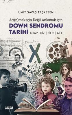 Acınmak İçin Değil Anlamak İçin Down Sendromu Tarihi - 1