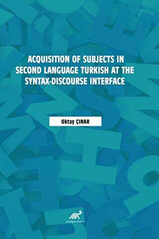 Acquisition of Subjects in Second Language Turkish at the Syntax-Discourse Interface