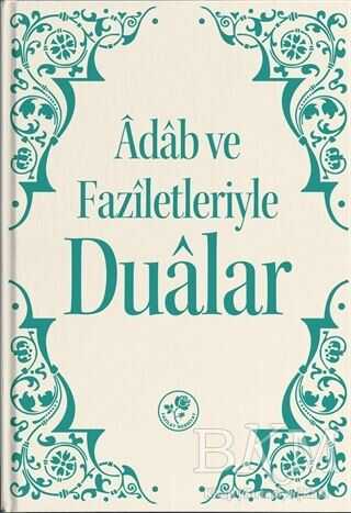 Adab ve Faziletleriyle Dualar - Fazilet Neşriyat