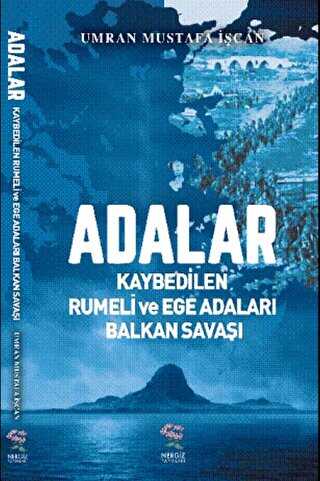 Adalar - Kaybedilen Rumeli ve Ege Adaları Balkan Savaşı - Nergiz Yayınları