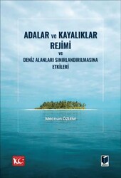 Adalar ve Kayalıklar Rejimi ve Deniz Alanları Sınırlandırılmasına Etkileri - Adalet Yayınevi