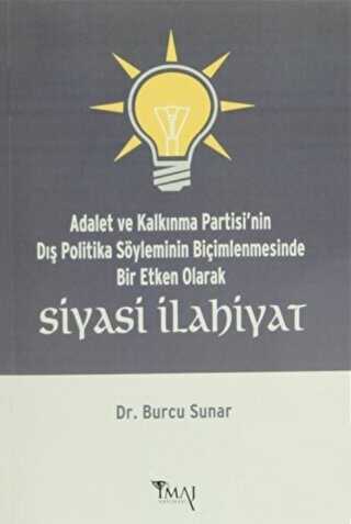 Adalet ve Kalkınma Partisi`nin Dış Politika Söyleminin Biçimlenmesinde Bir Etken Olarak Siyasi İlahiyat