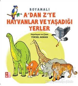 A`dan Z`ye Hayvanlar ve Yaşadığı Yerler - Babıali Kültür Yayıncılığı