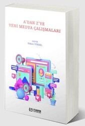 A’dan Z’ye Yeni Medya Çalışmaları - Efe Akademi Yayınları