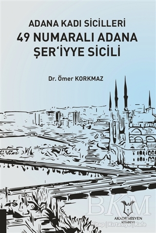 Adana Kadı Sicilleri 49 Numaralı Adana Şer‘iyye Sicili - Akademisyen Kitabevi