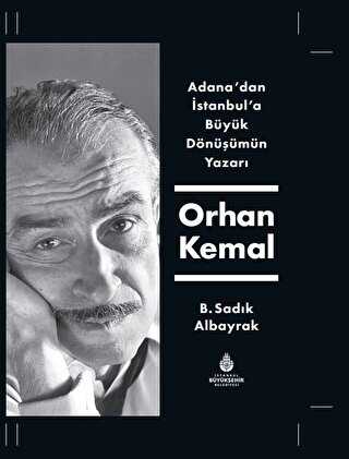 Adana`dan İstanbul`a Büyük Dönüşümün Yazarı Orhan Kemal