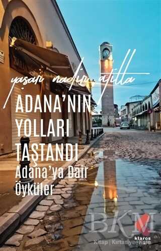 Adana’nın Yolları Taştandı - Klaros Yayınları