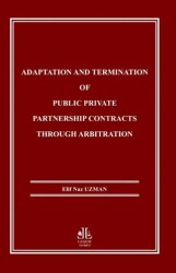 Adaptation and Termination of Public Private Partnership Contracts Through Arbitration - Legem Yayınevi