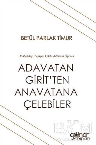 Adavatan Girit’ten Anavatana Çelebiler - Gülnar Yayınları