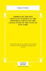 Address by the Hon. Chauncey M. Depew, at the Memorial Service by the Legislature of the State of Ne - Capitol Books