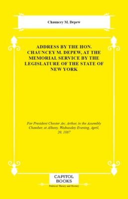 Address by the Hon. Chauncey M. Depew, at the Memorial Service by the Legislature of the State of Ne - 1