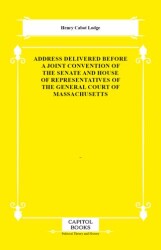 Address Delivered Before a Joint Convention of the Senate and House of Representatives of the Genera - Capitol Books