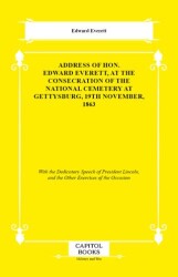Address of Hon. Edward Everett, at the Consecration of the National Cemetery at Gettysburg, 19th Nov - Capitol Books