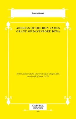 Address of the Hon. James Grant, of Davenport, Iowa - 1