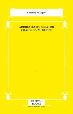 Addresses by Senator Chauncey M. Depew - 1