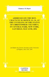 Addresses by the Hon. Chauncey M. Depew, LL. D., At the Unveiling of the Statue of Christopher Colum - Capitol Books