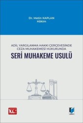 Adil Yargılanma Hakkı Çerçevesinde Ceza Muhakemesi Hukukunda Seri Muhakeme Usulü - Adalet Yayınevi