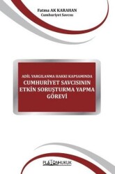 Adil Yargılanma Hakkı Kapsamında Cumhuriyet Savcısının Etkin Soruşturma Yapma Görevi - Platon Hukuk