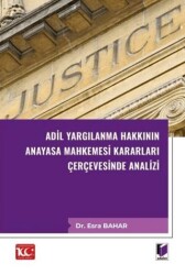 Adil Yargılanma Hakkının Anayasa Mahkemesi Kararları Çerçevesinde Analizi - Adalet Yayınevi