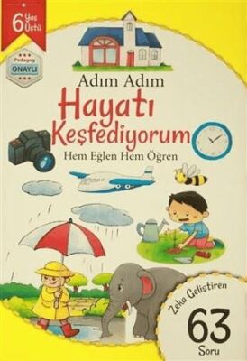 Adım Adım Hayatı Keşfediyorum 6 Yaş - Zeka Geliştiren 63 Soru kapağı