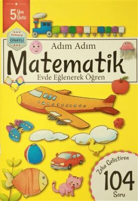 Adım Adım Matematik 5 Yaş - Zeka Geliştiren 104 Soru - 1