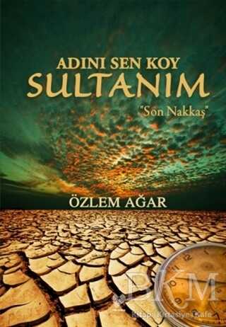 Adını Sen Koy Sultanım - Son Nakkaş - Çağrı Yayınları