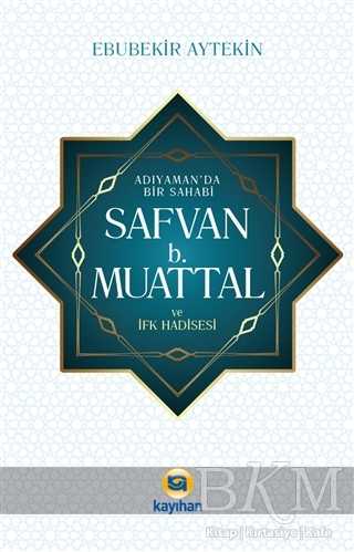 Adıyaman` da Bir Sahabi - Safvan b. Muattal ve İfk Hadisesi - Kayıhan Yayınları