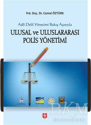 Adli Delil Yönetimi Bakış Açısıyla Ulusal ve Uluslararası Polis Yönetimi - Ekin Basım Yayın