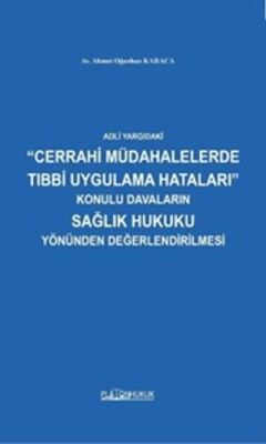 Adli Yargıdaki Cerrahi Müdahalelerde Tıbbi Uygulama Hataları Konulu Davaların Sağlık Hukuku Yönünden - 1