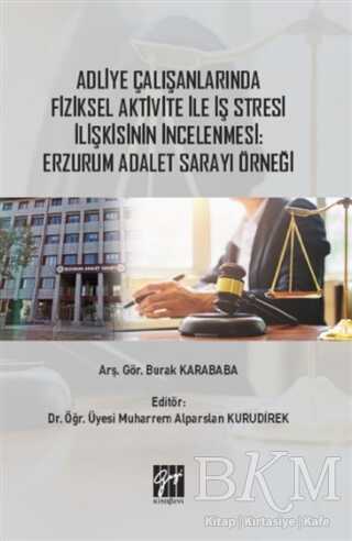 Adliye Çalışanlarında Fiziksel Aktivite ile İş Stresi İlişkisinin İncelenmesi: Erzurum Adalet Sarayı Örneği - 1