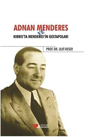 Adnan Menderes ve Kıbrısta Menderes’in Gestapoları - Berikan Yayınevi