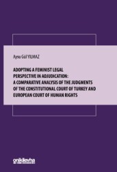 Adopting A Feminist Legal Perspective In Adjudication: A Comparative Analysis Of The Judgments Of Th - On İki Levha Yayınları