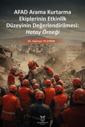 Afad Arama Kurtarma Ekiplerinin Etkinlik Düzeyinin Değerlendirilmesi: Hatay Örneği - Akademisyen Kitabevi