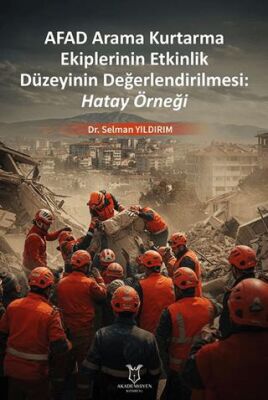 Afad Arama Kurtarma Ekiplerinin Etkinlik Düzeyinin Değerlendirilmesi: Hatay Örneği - 1