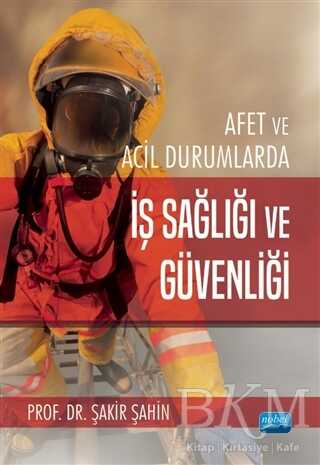 Afet ve Acil Durumlarda İş Sağlığı ve Güvenliği - Nobel Akademik Yayıncılık