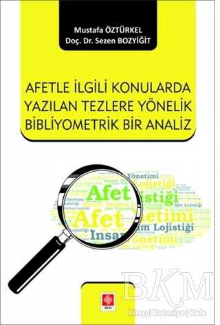 Afetle İlgili Konularda Yazılan Tezlere Yönelik Bibliyometrik Bir Analiz - Ekin Basım Yayın