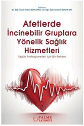 Afetlerde İncinebilir Gruplara Yönelik Sağlık Hizmetleri - Palme Yayıncılık