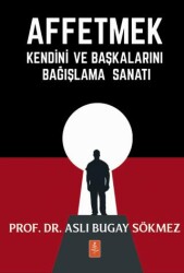 Affetmek - Kendini ve Başkalarını Bağışlama Sanatı - Nobel Yaşam