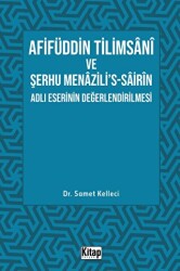 Afifüddin Tilimsani Ve Şerhu Menazili`s -Sairin Adlı Eserinin Değerlendirilmesi - Kitap Dünyası Yayınları