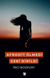 Afrodit Ölmedi Geri Dirildi - Alaska Yayınevi
