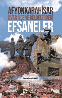 Afyonkarahisar, Civar İlçe ve Beldelerdeki Efsaneler - 1