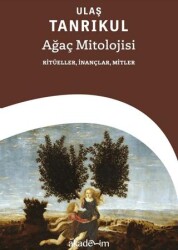 Ağaç Mitolojisi: Ritüeller, İnançlar, Mitler - Akademim Kitaplığı