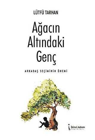 Ağacın Altındaki Genç - Arkadaş Seçiminin Önemi - İkinci Adam Yayınları