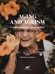 Aging And Ageism  Contemporary Approaches - Paradigma Akademi Yayınları